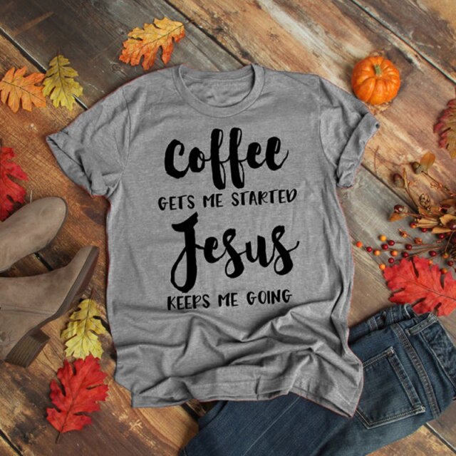 Coffee Gets Me Started Jesus Keeps Me Going Shirts UNISEX Christian Believer Cotton Tshirt Faith Hope Love T-shirt Drop Shipping