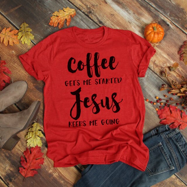 Coffee Gets Me Started Jesus Keeps Me Going Shirts UNISEX Christian Believer Cotton Tshirt Faith Hope Love T-shirt Drop Shipping
