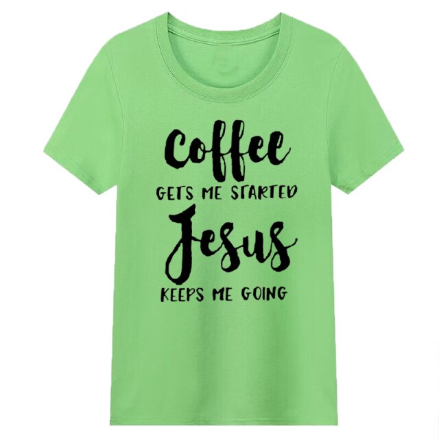 Coffee Gets Me Started Jesus Keeps Me Going Shirts UNISEX Christian Believer Cotton Tshirt Faith Hope Love T-shirt Drop Shipping