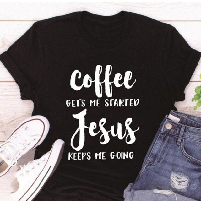 Coffee Gets Me Started Jesus Keeps Me Going Shirts UNISEX Christian Believer Cotton Tshirt Faith Hope Love T-shirt Drop Shipping