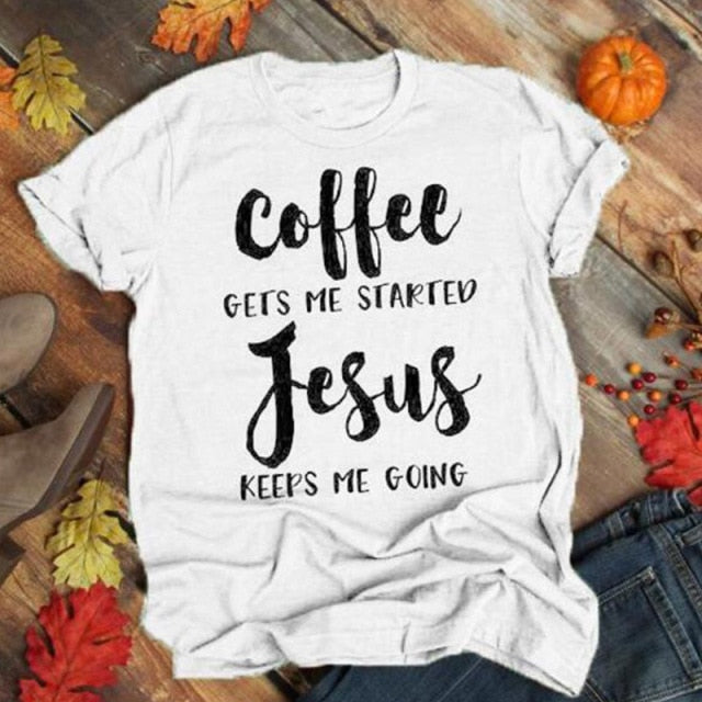 Coffee Gets Me Started Jesus Keeps Me Going Shirts UNISEX Christian Believer Cotton Tshirt Faith Hope Love T-shirt Drop Shipping